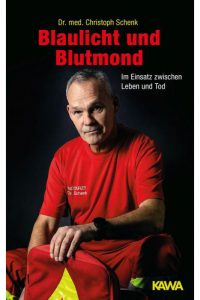 Blaulicht und Blutmond: Im Einsatz zwischen Leben und Tod. von Dr. med. Christoph Schenk